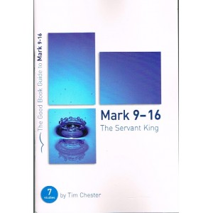 The Good Book Guide To Mark 9-16 (The Servant king) By Tim Chester